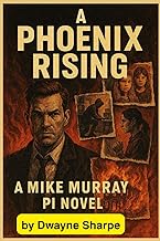 Dwayne's A Phoenix Rising, A Mike Murray PI Novel